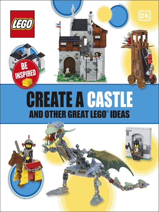 Title details for Create a Castle and Other Great LEGO Ideas by DK - Available